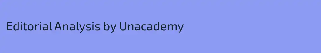 Editorial Analysis by Unacademy 